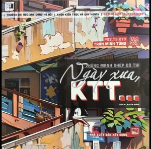 Những Mảnh Ghép Đô Thị Ngày Xưa KTT - PGS.TS.KTS. Trần Minh Tùng (In Màu)