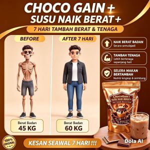 CHOCO GAIN PLUS SUSU NAIK BERAT 7 Hari Tambah Berat & Tenaga 45 KG to 60 KG Fit/Use: Weight gain supplement for increased appetite and energy. Scene: Before and after weight comparison.