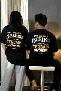 kaos t-shirt baik burukya istriku / suamiku dia tetap yang terbaik untukku distro peria wanita viral