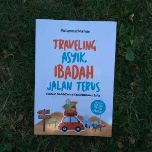 Buku Traveling Asyik Ibadah Jalan Terus : Panduan Ibadah Khusus Saat Melakukan Safar