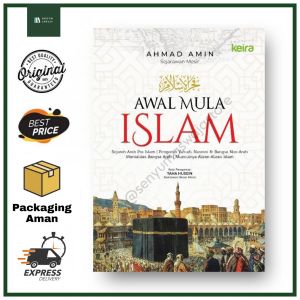 Awal Mula Islam - Terjemah Kitab Fajru Al-Islam Karya Ahmad Amin - Keira Publishing