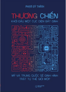 Sách - Thương Chiến: Khởi Đầu Một Cục Diện Bất Định Mỹ Và Trung Quốc Sẽ Định Hình Trật Tự Thế Giới Mới