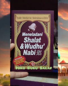 Meneladani Shalat dan Wudhu Nabi BERGAMBAR Praktis dan Lengkap Disertai Dzikir Sesudah Shalat Karya Syaikh Abdullah bin Abdurrahman Al-Jibrin Penerbit Pustaka Ibnu Umar