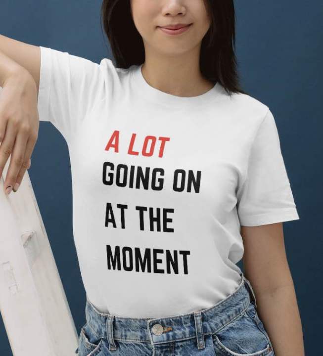 Taylor Swift’s A LOT GOING ON AT THE MOMENT Shirt | Lazada PH