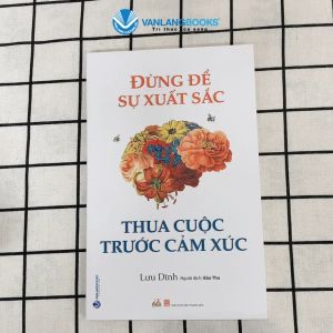 Sách - Đừng Để Sự Xuất Sắc Thua Cuộc Trước Cảm Xúc-Vanlangbooks