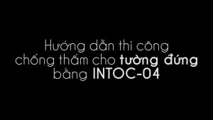 Sơn chống thấm INTOC-04 pha với xi măng chống thấm thuận và nghịch sàn tường mái