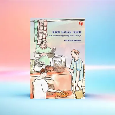 NOVEL KIOS PASAR SORE - REDA GAUDIAMO - Kumpulan Cerita Orang biasa - Fiksi Sastra