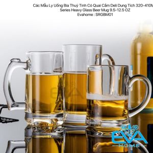 Các Mẫu Ly Uống Bia Thuỷ Tinh Có Quai Cầm Deli Dung Tích 320-410ML Series Heavy Glass Beer Mug 9.5-12.5 OZ
