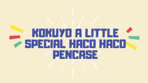 KOKUYO A Little Special HACO HACO Pencase