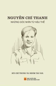 Nguyễn Chí Thanh - Những Góc Nhìn Từ Hậu Thế