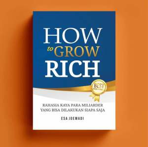 How To Grow Rich : Rahasia Kaya Para Miliader Yang Bisa Dilakukan Siapa Saja