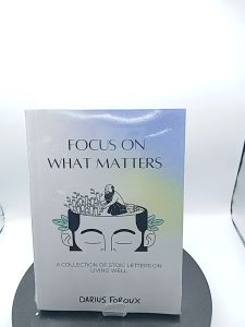 Focus on What Matters: A Collection of Stoic Letters on Living Well by Darius Foroux [OEM Paperback] - Lazada