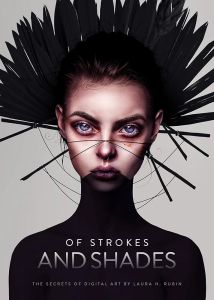 Of Strokes & Shades: The Secrets of Digital Art by Laura H.