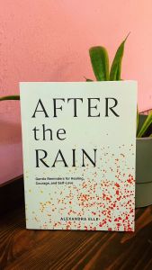 After the Rain: Gentle Reminders for Healing Courage and Self-Love by Alexandra Elle