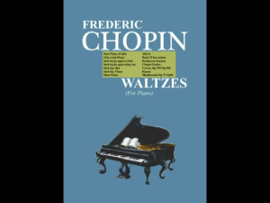 Chopin "Waltzes for the Piano" - Trọn bộ Valse Chopin viết cho đàn Piano (Giáo trình Piano cổ điển)