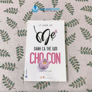 Sách - Mẹ Dành Cả Thế Giới Cho Con-Vanlangbooks