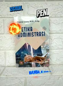 ETIKA ADMINISTRASI Khaerul Umam M.Si. M.Ag. PUSTAKA SETIA AJ-PLT Fakultas Ekonomi dan Bisnis UIN SGD Tahun 2019