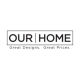 OUR HOME GREAT DESIGNS GREAT PRICES Household Supplies.