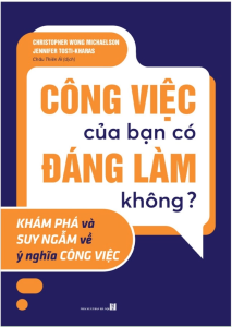 Công Việc Của Bạn Có Đáng Làm Không? - Khám Phá Và Suy Ngẫm Về Ý Nghĩa Công Việc