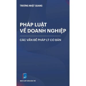 Pháp Luật Về Doanh Nghiệp: Các Vấn Đề Pháp Lý Cơ Bản