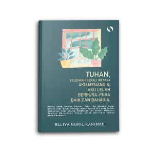 Buku Islami Motivasi Islam Tuhan Bolehkah Sekali Ini Saja Aku Menangis Aku Lelah Berpura pura Baik Dan Bahagia Self Healing Untuk Muslim dan Muslimah