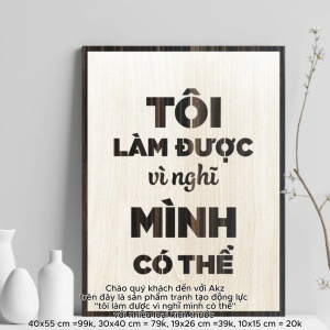Tranh gỗ 3D cắt lớp – Tôi làm được vì nghĩ mình có thể  “Tôi làm được vì nghĩ mình có thể” – một thông điệp đơn giản nhưng đầy sức mạnh đánh thức niềm tin nội tại và cổ vũ tinh thần hành động. Thành công bắt đầu từ tư duy tích cực và niềm tin vào chính