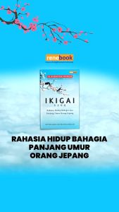 IKIGAI ORIGINAL: Rahasia Hidup Bahagia dan Panjang Umur Orang Jepang Karya Hector Garcia dan Francesc Miralles Penerbit Renebook