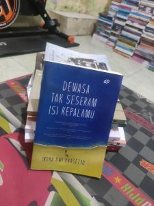 DEWASA TAK SESERAM ISI KEPALAMU BY INDRA DWI PRASETYO