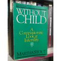 WITHOUT CHILD A COMPASSIONATE LOOK AT INFERTILITY By MARTHA STOUT. 