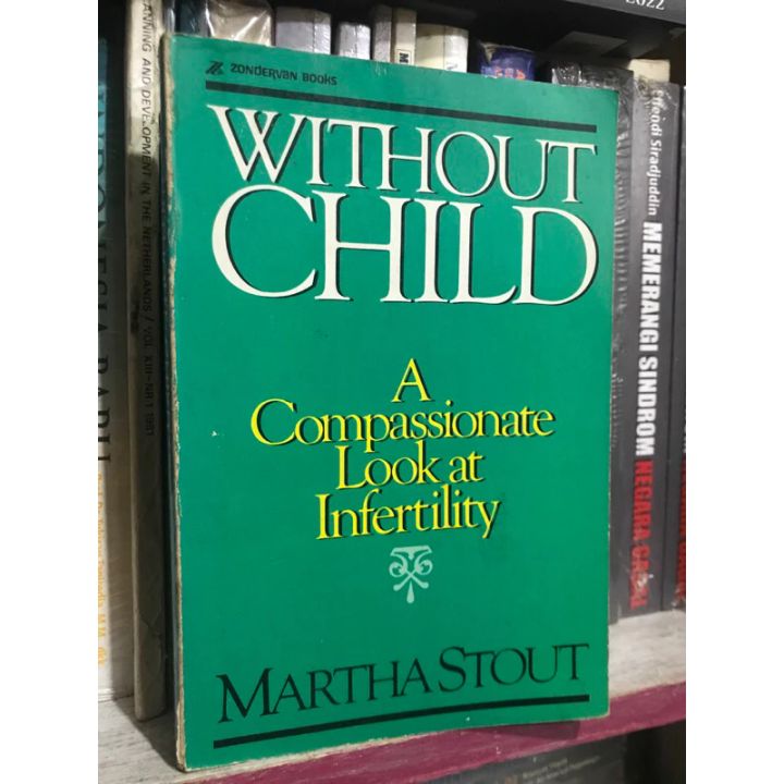 WITHOUT CHILD A COMPASSIONATE LOOK AT INFERTILITY By MARTHA STOUT