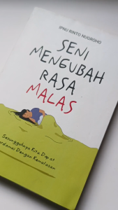 SENI MENGUBAH RASA MALAS Sesungguhnya Kita Dapat Berdamai dengan Kemalasan
