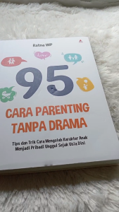 Buku 95 cara parenting tanpa drama : mengolah karakter anak menjadi pribadi unggul sejak usia dini
