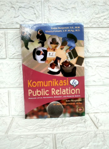 KOMUNIKASI DAN PUBLIC RELATION Panduan untuk Mahasiswa Birokrat dan Praktisi Bisnis Dr. Kadar Nurjaman S.E. M.M. Khaerul Umam S.IP. M.Si. M.Ag. PUSTAKA SETIA NEW AJ-KNK Fakultas Dakwah dan Komunikasi Universitas Islam Negeri BANDUNG