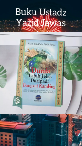 Dunia Lebih Jelek daripada Bangkai Kambing Semu dan Menipu Akhirat Kesenangan Hakiki dan Abadi Karya Yazid bin Abdul Qadir Jawas Penerbit Pustaka At-Taqwa