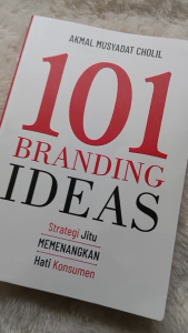 101 BRANDING IDEAS: Strategi Jitu Memenangkan Hati Konsumen - Anak Hebat Indonesia
