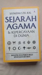 Buku SEJARAH AGAMA & KEPERCAYAAN DI DUNIA : DARI  KEPERCAYAAN PRIMITIF HINGGA NEW RELIGION MOVEMENT - ANak Hebat Indonesia
