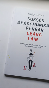 SUKSES BERKOMUNIKASI DENGAN ORANG LAIN: Membangun dan Menjalin Relasi Itu Ternyata Mudah