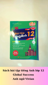 Sách bài tập tiếng Anh lớp 12 Global Success 4 kỹ năng (Có đáp án) – Tập 1 ThS Lê Vy Vivian