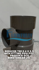 TEE D 4 x 2 1/2 INCH SCG PVC JIS REDUCER REDUCING VLOK TEE 4 x 25 DIM