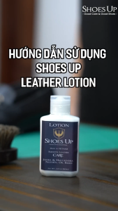 Shoes Up Leather Lotion - Sữa vệ sinh & dưỡng da dịu nhẹ túi xách da giày da phụ kiện đồ da