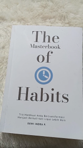 THE MASTERBOOK OF HABITS : TRIK MEMBUAT ANDA BERTRANSFORMASI MENJADI BERKALI-KALI LIPAT LEBIH BAIK