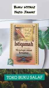 ISTIQAMAH Konsekuensi dan Konsisten Menetapi Jalan Ketaatan Karya Yazid bin Abdul Qadir Jawas Istiqomah Penerbit Pustaka At-Taqwa