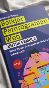 Buku Belajar Pemrograman Web untuk Pemula : Bahas Tuntas Pemrograman Web dari Awal sampai Jago
