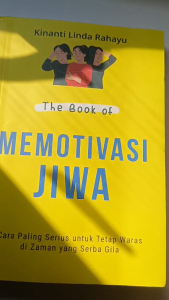 THE BOOK OF MEMOTIVASI JIWA: Cara Paling Serius untuk Tetap Waras di Zaman yang Serba Gila