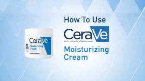 CeraVe Moisturizing Cream: A Comprehensive Guide
