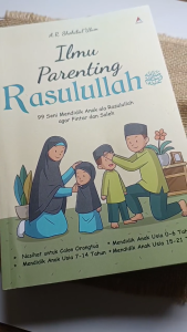 Buku ILMU PARENTING RASULULLAH : 99 SENI MENDIDIK ANAK ALA RASULULLAH AGAR PINTAR DAN SALEH - Anak Hebat Indonesia