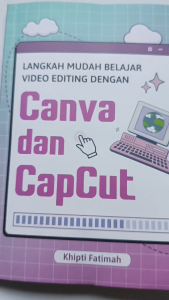 Buku LANGKAH MUDAH BELAJAR VIDEO EDITING DENGAN CANVA DAN CAPCUT - Anak Hebat Indonesia
