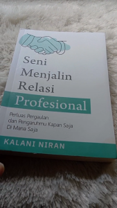 Seni Menjalin Relasi Profesional: Perluas Pergaulan dan Pengaruhmu Kapan Saja di Mana Saja - Anak Hebat Indonesia