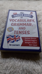THE MASTER BOOK OF VOCABULARY GRAMMAR AND TENSES: Sukses Belajar Bahasa Inggris dengan Mudah dan Cepat