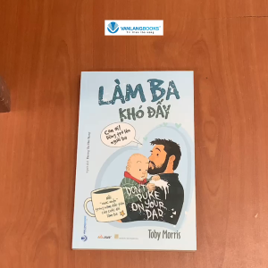 Sách - Làm Ba Khó Đấy-Vanlangbooks